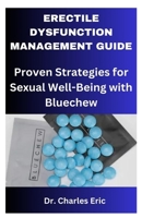 ERECTILE DYSFUNCTION MANAGEMENT GUIDE: Proven Strategies for Sexual Well-Being with Bluechew B0CVVX95P8 Book Cover