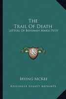 The Trail Of Death: Letters Of Benjamin Marie Petit 1163159050 Book Cover