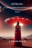 ASTRAÍA: Un nuevo planeta para la humanidad. (Spanish Edition) B0FJ6Y8L3S Book Cover