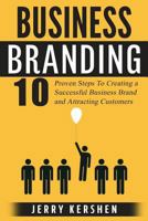 Branding: Business Branding: 10 Proven Steps To Creating a Successful Business Brand and Attracting Customers 1537156594 Book Cover