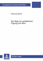 Der Weg Von Syntaktischer Fuegung Zum Wort: Eine Analyse Deutscher Substantivischer Univerbierungen Unter Synchroner, Diachroner Und Sprachvergleichen 363163708X Book Cover