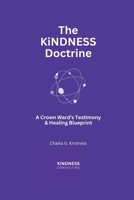 The KiNDNESS Doctrine: A Crown Ward's Testimony & Healing Blueprint B0GL6SJXLW Book Cover