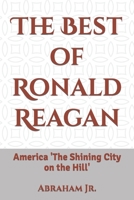 The Best of Ronald Reagan: America 'The Shining City on the Hill' B09FNJ7X1N Book Cover