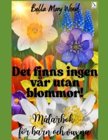 Det finns ingen vår utan blommor! Målarbok för barn och vuxna: Vpr målarbok (Swedish Edition) B0F4QLZJ35 Book Cover