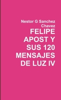 FELIPE APOST Y SUS 120 MENSAGES DE LUZ IV 1445217392 Book Cover