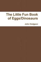 The Little Fun Book of Eggs/Dinosaurs 1312617845 Book Cover
