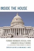 Inside the House: Former Members Reveal How Congress Really Works 0761819371 Book Cover