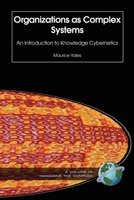 Organizations As Complex Systems: Social Cybernetics And Knowledge in Theory And Practice (Managing the Complex) (Managing the Complex) 159311432X Book Cover
