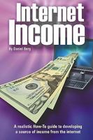 Internet Income: A realistic how to guide to developing a source of income from the internet. 1450538193 Book Cover