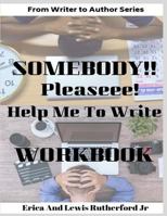 Somebody!! Please! Help Me to Write Workbook 1731076630 Book Cover