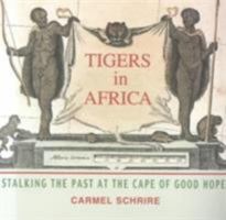 Tigers in Africa: Stalking the Past at the Cape of Good Hope (Glynn Isaac Memorial Lecture, 3rd.) 0813921295 Book Cover