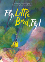 Fly, Little Bird, Fly 160537606X Book Cover