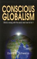 Conscious Globalism: What's Wrong with the World and How to Fix It 0976518937 Book Cover