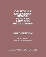 California Emergency Medical Services Law and Regulations 2020 Edition: Sacramento Legal Publishing 1654316679 Book Cover