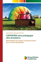 CAPOEIRA uma pedagogia afro-brasileira: Metodologia dos tempos contemporâneos para a interculturalidade 6203468215 Book Cover