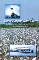 Uncle Hot and Aunt Chur: An Odyssey from Mississippi to Northeast Arkansas and Then to Southern Missouri with Side Trips to Brooklyn and Iwo Ji 0759631735 Book Cover