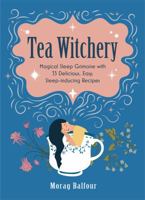 Tea Witchery: Magical Sleep Grimoire with 33 Delicious, Easy, Sleep-inducing Recipes 0645511900 Book Cover
