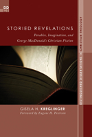 Storied Revelations: Parables, Imagination, and George MacDonald's Christian Fiction 1620325330 Book Cover