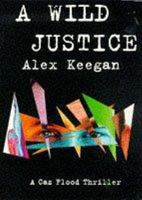 A Wild Justice (A Caz Flood Thriller) 0749930462 Book Cover