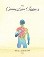 The Connection Cleanse: Release connections to create more space for YOU with this 7 day guided cleanse B0C2S5MGH3 Book Cover