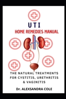 UTI Home Remedies Manual: The Natural Treatments for Cystitis, Urethritis & Vаgіnіtіѕ B0BBQD8GSY Book Cover