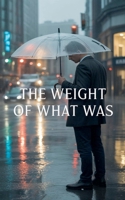 The Weight of What Was B0FSBCS83D Book Cover