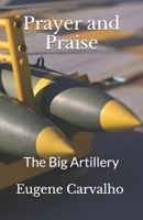 Prayer and Praise: The Big Artillery B088N65KB1 Book Cover