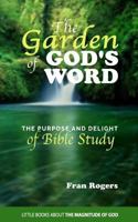 The GARDEN of GOD'S WORD: The Purpose and Delight of BIBLE STUDY 0692680462 Book Cover