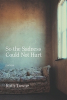 So the Sadness Could Not Hurt 1639806784 Book Cover