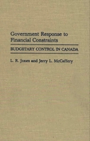 Government Response to Financial Constraints: Budgetary Control in Canada (Contributions in Political Science) 0313266247 Book Cover