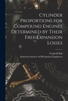 Cylinder Proportions for Compound Engines Determined by Their Free Expansion Losses [microform] 1014695988 Book Cover