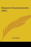 Glanures Grammaticales (1891) 1104248123 Book Cover