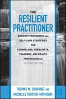 The Resilient Practitioner: Burnout Prevention and Self-Care Strategies for Counselors, Therapists, Teachers, and Health Professionals 1138830070 Book Cover