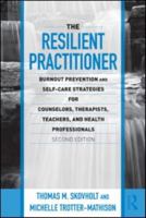 The Resilient Practitioner: Burnout Prevention and Self-Care Strategies for Counselors, Therapists, Teachers, and Health Professionals 0415989396 Book Cover