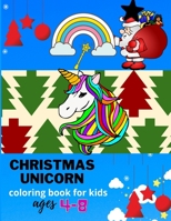 Christmas unicorn coloring book for kids ages 4-8: A Fantasy Funny Coloring Book with Magical Unicorns and Relaxing Fantasy Scenes(unicorn book for ... Christmas gift for boys, girls & toddlers B08N37JBD4 Book Cover