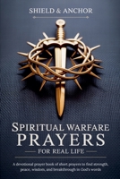 Spiritual Warfare Prayers for Real Life: A devotional prayer book of short prayers to find strength, peace, wisdom, and breakthrough in God's words-the perfect Christian gift B0H8X71NL4 Book Cover