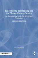 Experimental Filmmaking and the Motion Picture Camera: An Introductory Guide for Artists and Filmmakers 1032655038 Book Cover