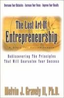 The Lost Art of Entrepreneurship: Rediscovering The Principles That Will Guarantee Your Success 0965619451 Book Cover