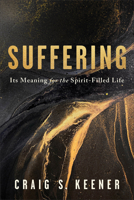Suffering: Its Meaning for the Spirit-Filled Life 1540969436 Book Cover