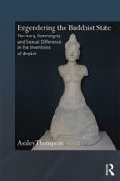 Engendering the Buddhist State: Reconstructions of Cambodian History 0415677726 Book Cover