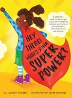 Hey There! What's Your Superpower?: A book to encourage a growth mindset of resilience, persistence, self-confidence, self-reliance and self-esteem 1925089452 Book Cover