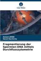Fragmentierung der Spermien-DNA mittels Durchflusszytometrie (German Edition) 6208972280 Book Cover