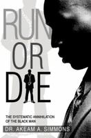 RUN OR DIE: The systematic annihilation of the black man 0595378382 Book Cover