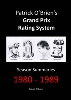 Patrick O'Brien's Grand Prix Rating System: Season Summaries 1980-1989 1291826696 Book Cover