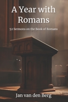 A Year with Romans: 52 Sermons on the Book of Romans (Biblical Sermon Series) B0CWWC7J55 Book Cover