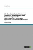 Die demokratische Legitimation der Ausschüsse des Bundestags - Eine Untersuchung unter den Gesichtspunkten "Stellung der Opposition" und "Ministerialbürokratie" 3638826759 Book Cover