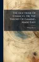 The Doctrine Of Chances, Or, The Theory Of Gaming, Made Easy 102438604X Book Cover