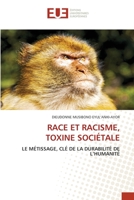 RACE ET RACISME, TOXINE SOCIÉTALE: LE MÉTISSAGE, CLÉ DE LA DURABILITÉ DE L’HUMANITÉ 6203424315 Book Cover