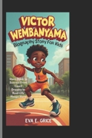 VICTOR WEMBANYAMA BIOGRAPHY STORY FOR KIDS: Slam Dunk to Success From Court Dreams to Real-Life Hoops Hero (CHAMPION IN THE GAME) B0DSWDD14L Book Cover