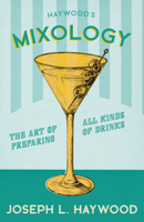Mixology - The Art of Preparing all Kinds of Drinks 1473328268 Book Cover
